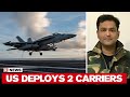 Major Gaurav Arya On US Deploying 2 Carriers: 'Chinese Navy Weaker Then Indian Navy'