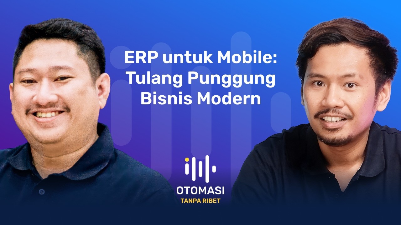 ERP untuk Mobile: Tulang Punggung Bisnis Modern | Otomasi Tanpa Ribet Ep.4