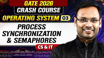 Operating System 03 : Process Synchronization & Semaphores | CS & IT | GATE 2026 Crash Course
