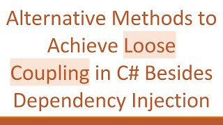 Alternative Methods to Achieve Loose Coupling in C# Besides Dependency Injection