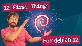 the first 12 essential tweaks after installing debian 12