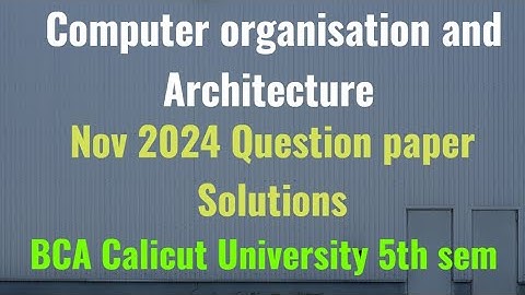 Computer organisation and Architecture previous question paper Nov 2024 Calicut University BCA 5th