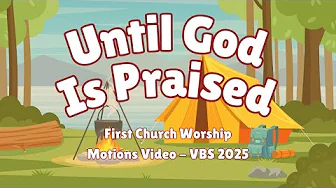 Until God is Praised, First Church Worship - Motions Video
