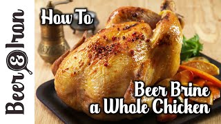How To Beer Brine a Whole Chicken