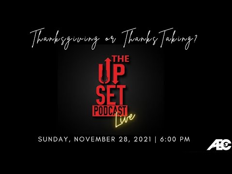 The UpSet Podcast: Thanksgiving or ThanksTaking?