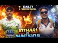 BALTI CHAMPION TROPHY 2026 NABAT KATI XI VS BITHARI HIGH VOLTAGE MATCH BALTI CHAMPION TROPHY 2026 NABAT KATI XI VS BITHARI HIGH VOLTAGE MATCH