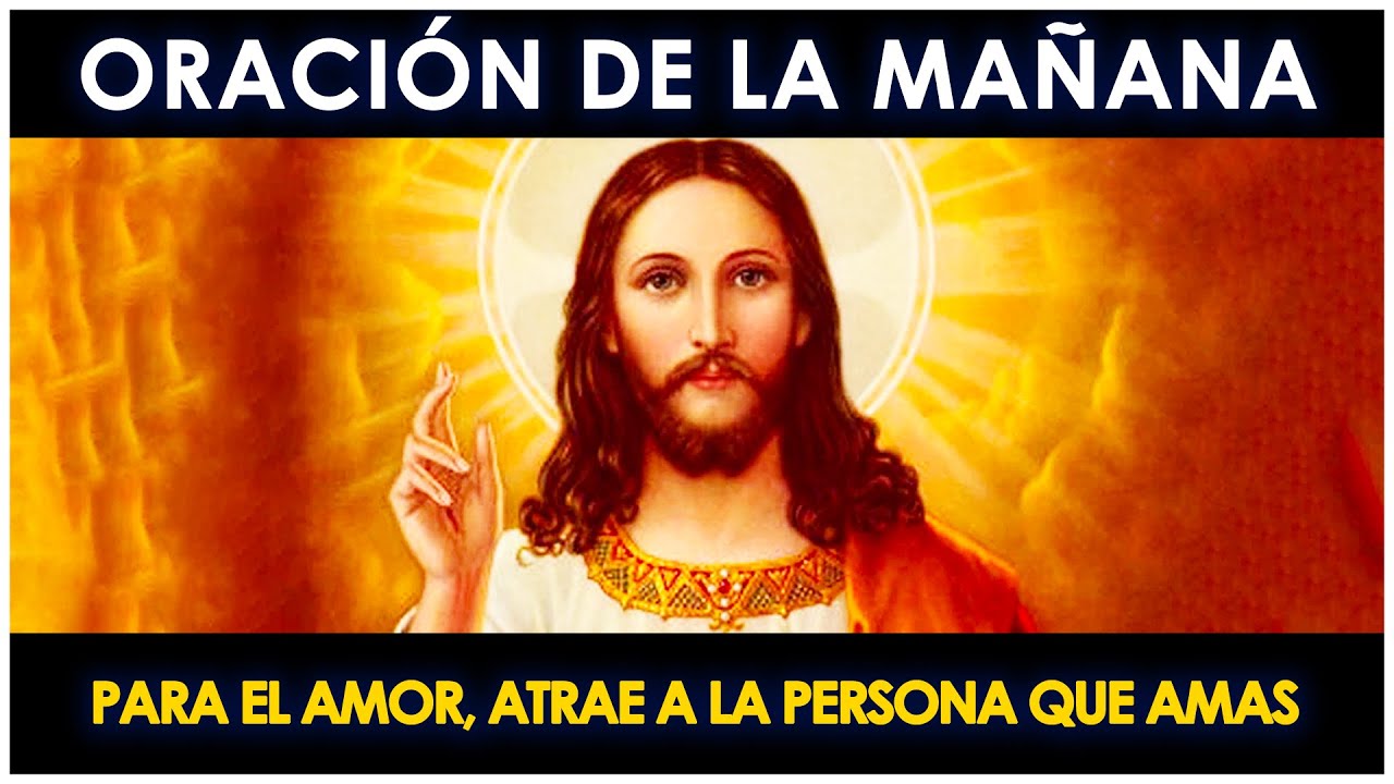 ORACIÓN DE LA MAÑANA PARA EL AMOR, ATRAE A LA PERSONA QUE AMAS - YouTube