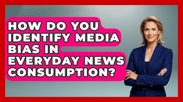 How Do You Identify Media Bias In Everyday News Consumption? - Journalism Explained
