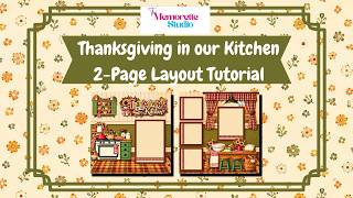 Thanksgiving in the Kitchen 2-Page Scrapbook Layout Tutorial