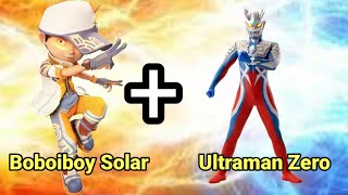 Boboiboy Solar + Ultraman Zero