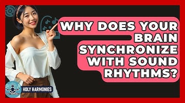 Why Does Your Brain Synchronize With Sound Rhythms? - Holy Harmonies