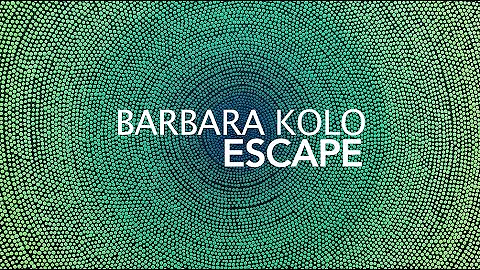BARBARA KOLO : ESCAPE
