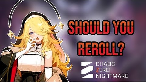 SHOULD YOU CONSIDER A REROLL FOR YOUR ACCOUNT & IS IT WORTH IT IN CHAOS ZERO NIGHTMARE?