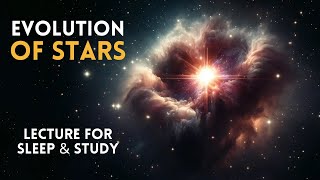 Stellar Evolution: From Dust to Supernova. The Life Cycle of Stars  Lecture for Sleep & Study