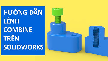 Hướng dẫn lệnh Combine trong SOLIDWORKS