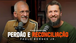 O papel do PERDÃO com Paulo Borges Jr e Jonatas Leonio | Podcast Divinamente