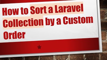 How to Sort a Laravel Collection by a Custom Order