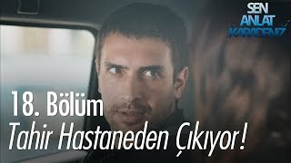 Tahir hastaneden çıkıyor! - Sen Anlat Karadeniz 18. Bölüm