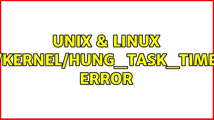 Unix & Linux: /proc/sys/kernel/hung_task_timeout_secs error