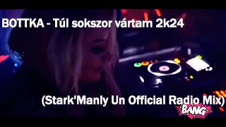 BOTTKA - Túl sokszor vártam 2k24 (Stark'Manly UnOfficial Radio Mix)