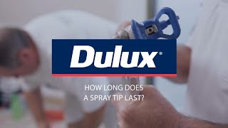 How long does a spray tip last | Dulux