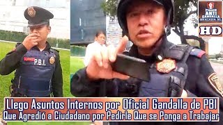 Llego Asuntos Internos por Oficial de PBI Que Agredió a Ciudadano X Pedirle Que se Ponga a Trabajar