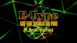 E-Type - Set The World On Fire (X Brain Remix)
