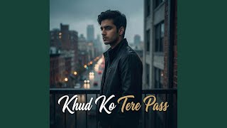 Khud Ko Tere Pass - EXE ROHIT