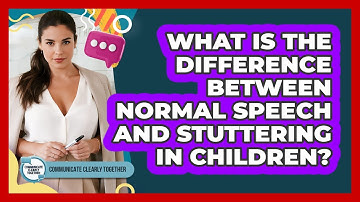 What Is The Difference Between Normal Speech And Stuttering In Children?