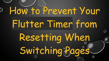 How to Prevent Your Flutter Timer from Resetting When Switching Pages
