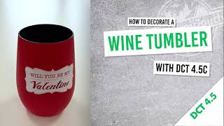 How to decorate a coloured Wine Tumbler with DCT4.5 C and a CMY+White Printer...
