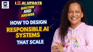 I ❤️ AI Q&A: How to Design Responsible AI Systems that Scale