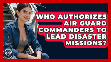 Who Authorizes Air Guard Commanders to Lead Disaster Missions? - Air Guard Commanders