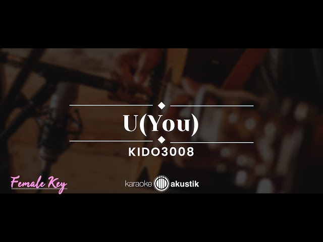 U (You)  – KIDO3008 (KARAOKE ACOUSTIC - FEMALE KEY) class=