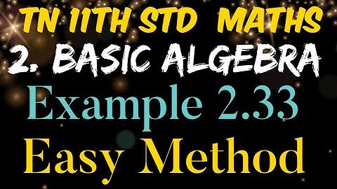 Tamilnadu New Syllabus 11th Standard Mathematics Chapter 2 Basic Algebra Example 2.33 Easy Method