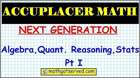 Accuplacer Next Generation Algebra Quantitative Reasoning  Part I 1 to 5 mathgotserved