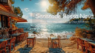 Seaside Serenade - Dive into Relaxation with Bossa Nova Jazz and Calming Ocean Soundscape