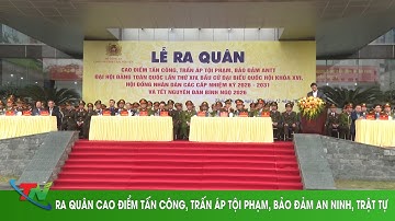 RA QUÂN CAO ĐIỂM TẤN CÔNG, TRẤN ÁP TỘI PHẠM, BẢO ĐẢM AN NINH, TRẬT TỰ