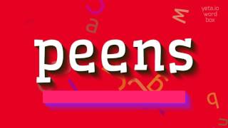 How To Pronounce Peens?