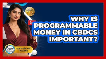 Why Is Programmable Money In CBDCs Important? - Crypto Simplified for Seniors