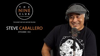 Steve Caballero | The Nine Club With Chris Roberts - Episode 155