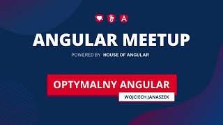 "Optymalny Angular" - Wojciech Janaszek | Angular Warsaw #36 | Angular Meetup 2022