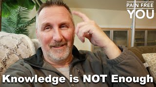Knowledge is Not Enough to end TMS / Chronic Pain