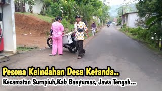Pesona Keindahan Desa Ketanda, Kecamatan Sumpiuh, Kab Banyumas,Jawa Tengah