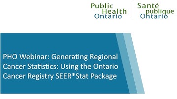 PHO Webinar: Generating Regional Cancer Statistics: Using the Ontario Cancer Registry SEER*Stat