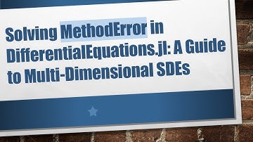 Solving MethodError in DifferentialEquations.jl: A Guide to Multi-Dimensional SDEs