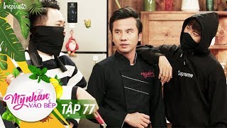 Mỹ Nhân Vào Bếp | Tập 77 | Soái Ca Bị Cướp Tấn Công | Game Show Giải Trí Nấu Ăn 2017