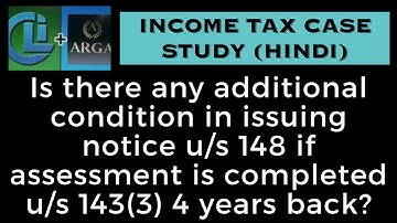 Is there any additional condition in issuing notice u/s 148 if assessment is completed u/s 143(3)