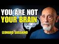 Your Brain Doesn’t Create Consciousness — Science Can’t Explain This | Leonard Susskind
