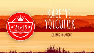 Şeyhmus Korkusuz - Kabe'ye Yolculuk